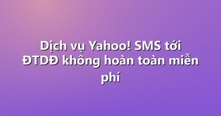 Dịch vụ Yahoo! SMS tới ĐTDĐ không hoàn toàn miễn phí