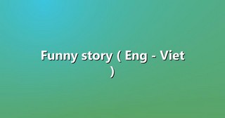 Funny story ( Eng – Viet )