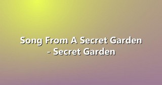 Song From A Secret Garden – Secret Garden