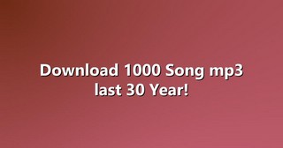 Download 1000 Song mp3 last 30 Year!