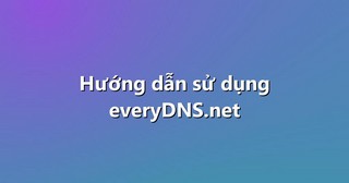 Hướng dẫn sử dụng everyDNS.net