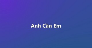 Anh Cần Em