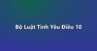 Bộ Luật Tình Yêu Điều 10