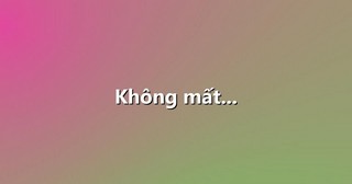 Không mất…