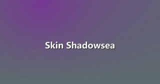 Skin Shadowsea