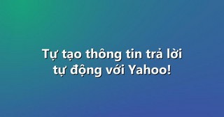 Tự tạo thông tin trả lời tự động với Yahoo!