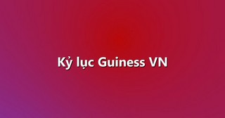 Kỷ lục Guiness VN