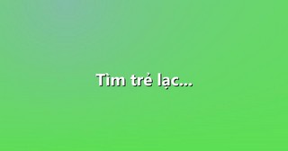 Tìm trẻ lạc…