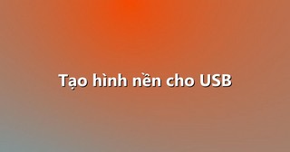 Tạo hình nền cho USB