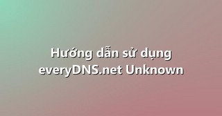 Hướng dẫn sử dụng everyDNS.net Unknown