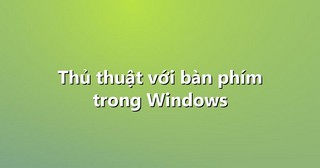 Thủ thuật với bàn phím trong Windows