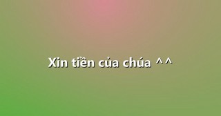 Xin tiền của chúa ^^