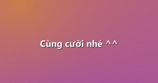 Cùng cười nhé ^^