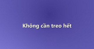 Không cần treo hết