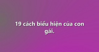 19 cách biểu hiện của con gái.