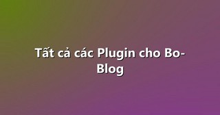 Tất cả các Plugin cho Bo-Blog