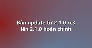 Bản update từ 2.1.0 rc3 lên 2.1.0 hoàn chỉnh