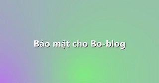 Bảo mật cho Bo-blog