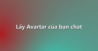 Lấy Avartar của bạn chat