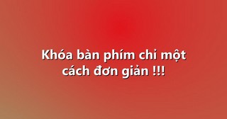 Khóa bàn phím chỉ một cách đơn giản !!!