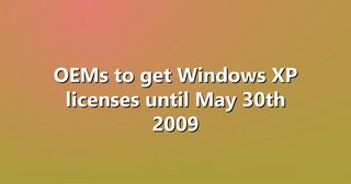 OEMs to get Windows XP licenses until May 30th 2009