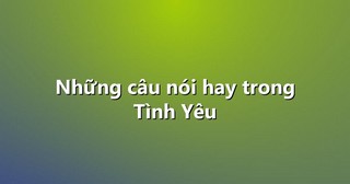 Những câu nói hay trong Tình Yêu