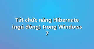 Tắt chức năng Hibernate (ngủ đông) trong Windows 7