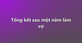 Tổng kết sau một năm làm vợ