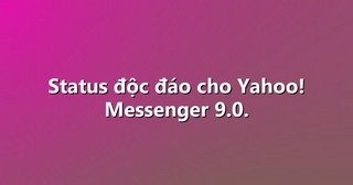 Status độc đáo cho Yahoo! Messenger 9.0.