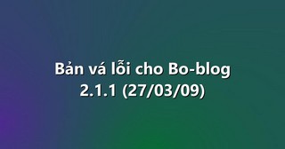 Bản vá lỗi cho Bo-blog 2.1.1 (27/03/09)