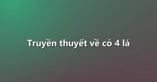 Truyền thuyết về cỏ 4 lá