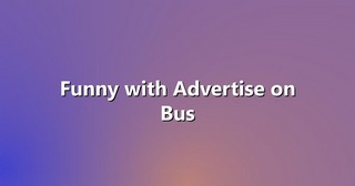 Funny with Advertise on Bus