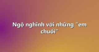 Ngộ nghĩnh với những “em chuối”