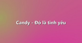 Candy – Đó là tình yêu