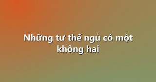 Những tư thế ngủ có một không hai