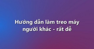 Hướng dẫn làm treo máy người khác – rất dễ