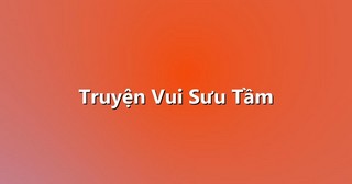 Truyện Vui Sưu Tầm