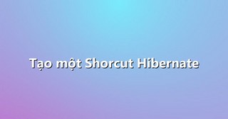 Tạo một Shorcut Hibernate