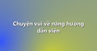 Chuyện vui về nàng hướng dẫn viên