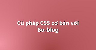 Cú pháp CSS cơ bản với Bo-blog