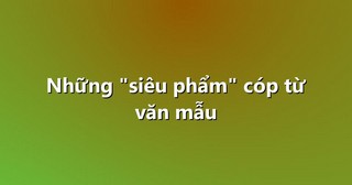 Những “siêu phẩm” cóp từ văn mẫu