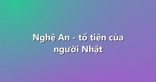 Nghệ An – tổ tiên của người Nhật