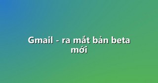 Gmail – ra mắt bản beta mới