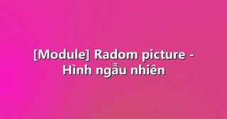 [Module] Radom picture – Hình ngẫu nhiên