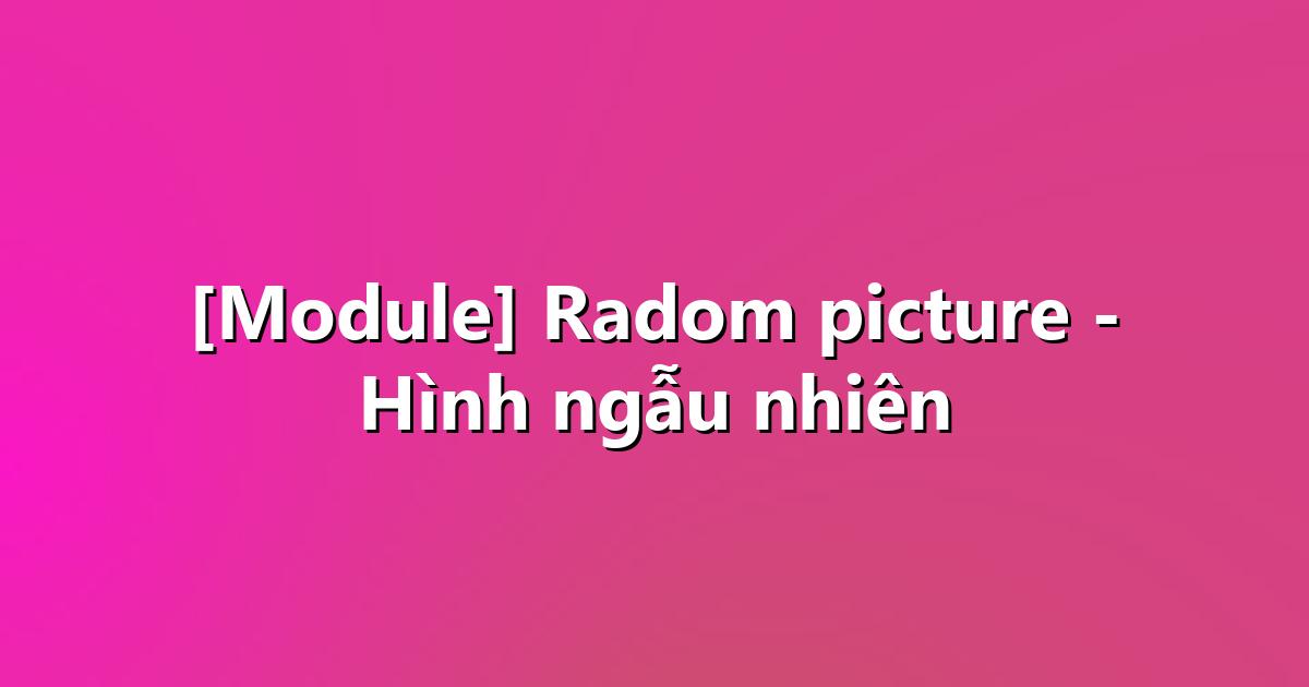 [Module] Radom picture - Hình ngẫu nhiên - CongToan.Net