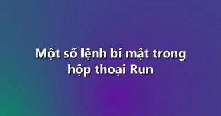 Một số lệnh bí mật trong hộp thoại Run