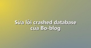 Sửa lỗi crashed database của Bo-blog