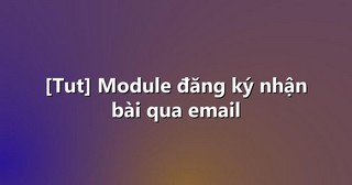 [Tut] Module đăng ký nhận bài qua email