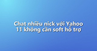 Chat nhiều nick với Yahoo 11 không cần soft hỗ trợ