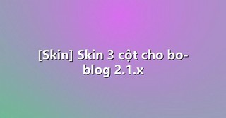 [Skin] Skin 3 cột cho bo-blog 2.1.x